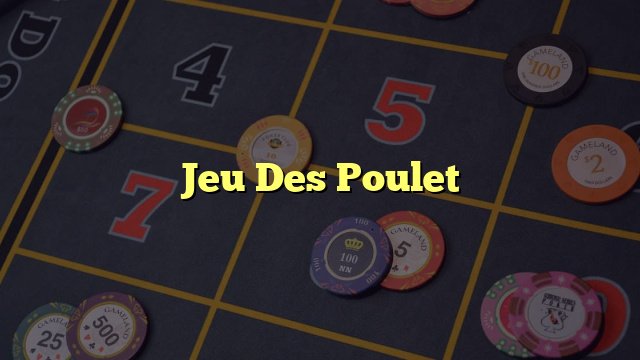 Découvrez les Rôles du Jeu de Poulet 2 : Un Jeu de Hasard En Or